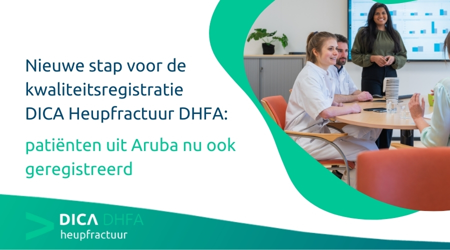 Nieuwe stap voor de kwaliteitsregistratie DICA Heupfractuur DHFA: patiënten uit Aruba nu ook geregistreerd